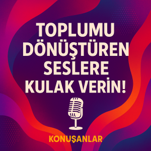 Toplumu Dönüştüren Seslere Kulak Verin